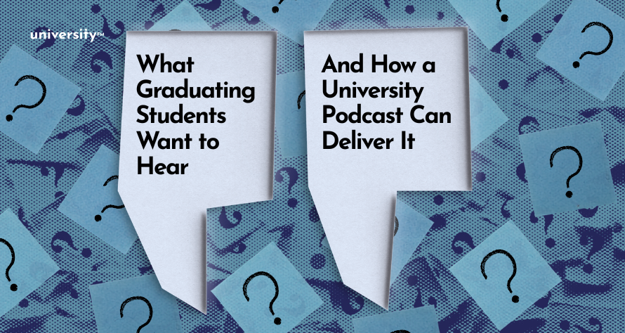 What Graduating Students Want to Hear And How a University Podcast Can Deliver It